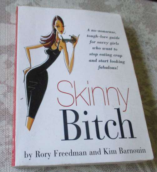 SKINNY BITCH - A NO-NONSENSE TOUGH-LOVE GUIDE FOR SAVVY GIRLS WHO WANT TO STOP EATING CRAP AND ..