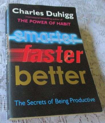 THE POWER OF HABIT - SMARTER, FASTER, BETTER - THE SECRETS OF BEING PRODUCTIVE - CHARLES DUHIGG