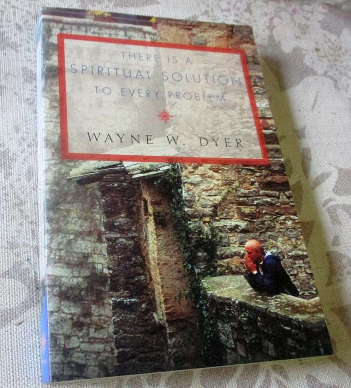 THERE IS A SPIRITUAL SOLUTION TO EVERY PROBLEM - WAYNE W DYER