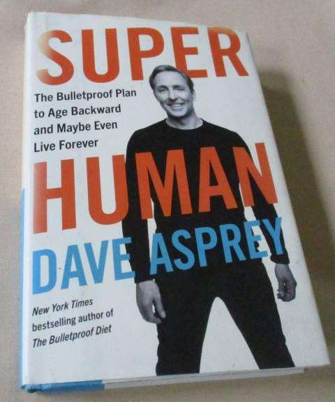 SUPER HUMAN - THE BULLETPROOF PLANT TO AGE BACKWARD AND MAYBE EVEN FOREVER - DAVE ASPREY