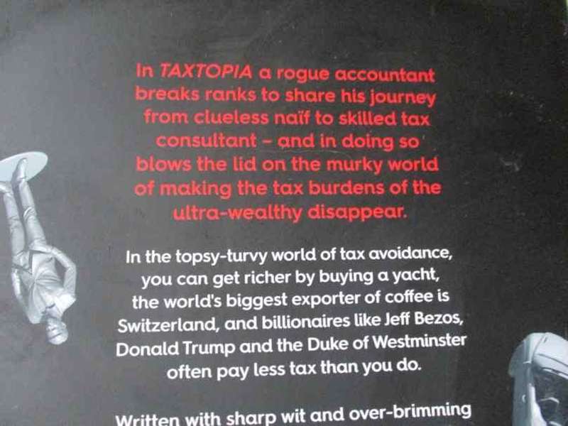 TAXTOPIA - HOW I DISCOVERED THE INJUSTICES, SCAMS AND SECRETS OF THE TAX EVASION GAME - THE REBEL A.