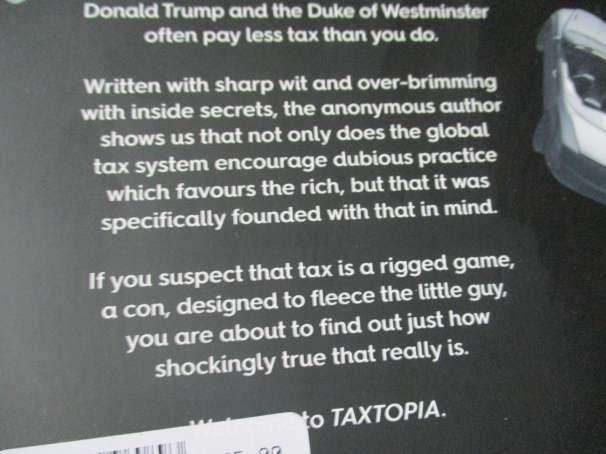 TAXTOPIA - HOW I DISCOVERED THE INJUSTICES, SCAMS AND SECRETS OF THE TAX EVASION GAME - THE REBEL A.