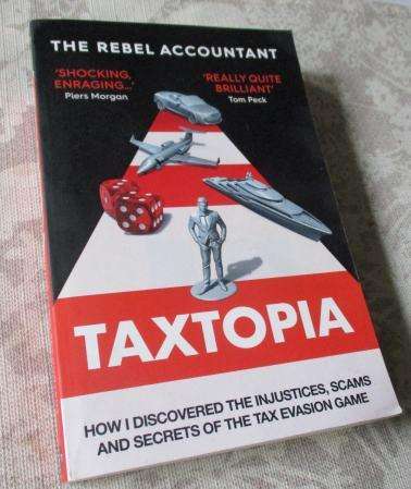 TAXTOPIA - HOW I DISCOVERED THE INJUSTICES, SCAMS AND SECRETS OF THE TAX EVASION GAME - THE REBEL A.