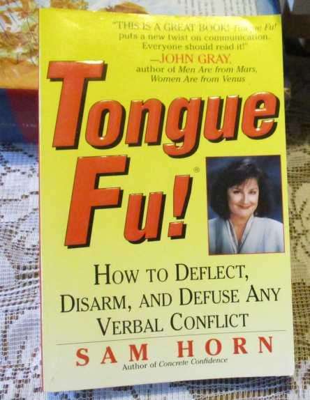 TONGUE FU ! - HOW TO DEFLECT. DISARM, AND DEFUSE ANY VERBAL CONFLICT - SAM HORN