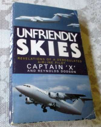 UNFRIENDLY SKIES - REVELATIONS OF A DEREGULATED AIRLINE PILOT - CAPTAIN X' and Reynolds Dodson