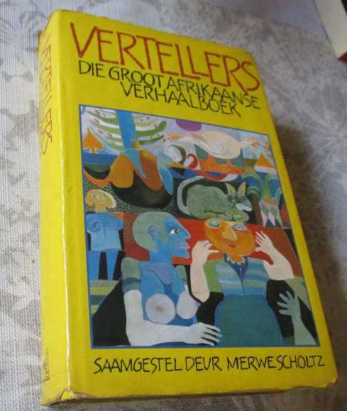VERTELLERS - DIE GROOT AFRIKAANSE VERHAALBOEK SAAMGESTEL DEUR MERWE SCHOLTZ