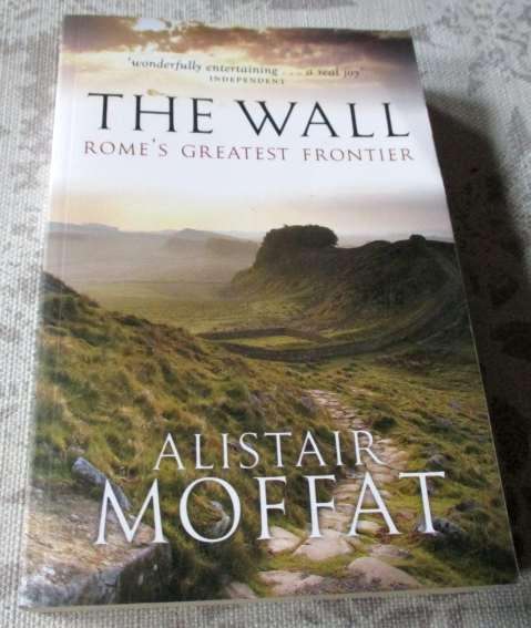 THE WALL - ROME'S GREATEST FRONTIER - ALISTAIR MOFFAT