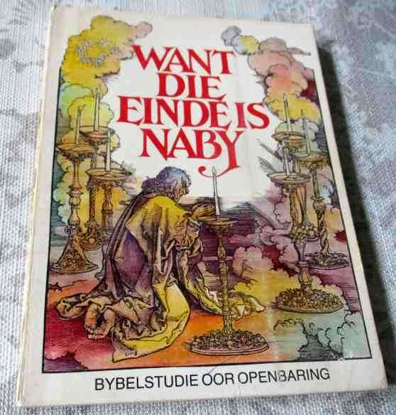 WANT DIE EINDE IS NABY - BYBELSTUDIE OOR OPENBARING - PROF JAN A DU RAND