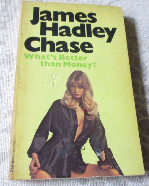 WHAT'S BETTER THAN MONEY  - JAMES HADLEY CHASE