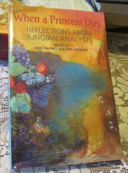 WHEN A PRINCESS DIES - REFLECTIONS FROM JUNGIAN ANALYSTS - EDITED BY JANE HAYNES AND ANN SHEARER