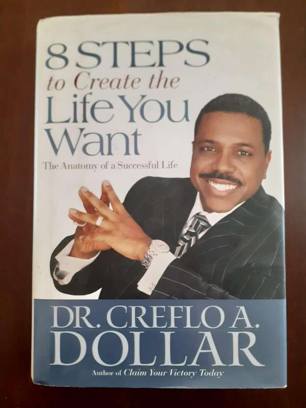 8 Steps to Create the Life You Want ~ Dr. Creflo A. Dollar