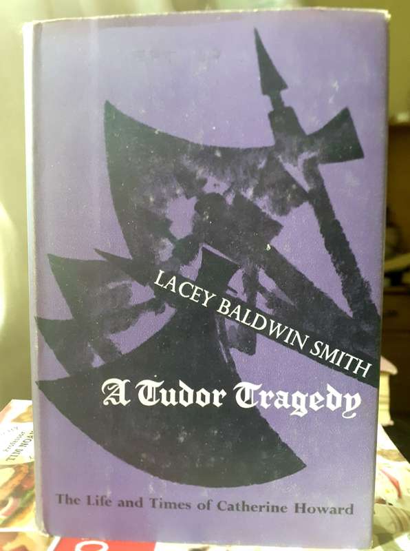 A Tudor Tragedy - The Life and Times of Catherine Howard ~ Lacey Baldwin Smith