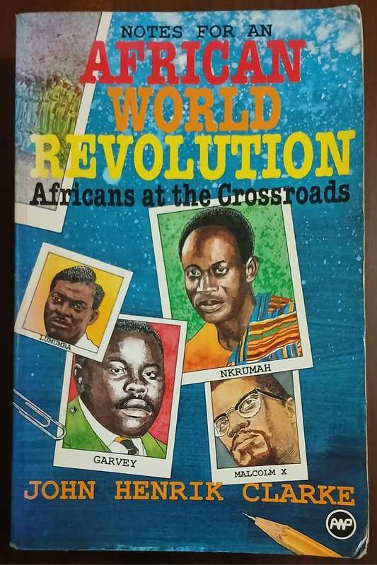 Notes for an African World Revolution - Africans at the Crossroads ~ John Henrik Clarke