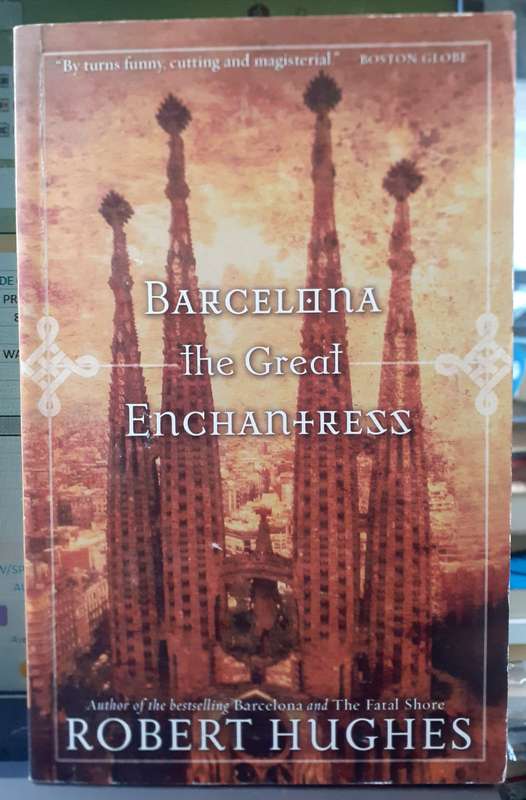 Barcelona the Great Enchantress ~ Robert Hughes