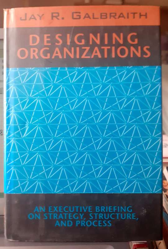 Designing Organizations ~ Jay R Galbraith