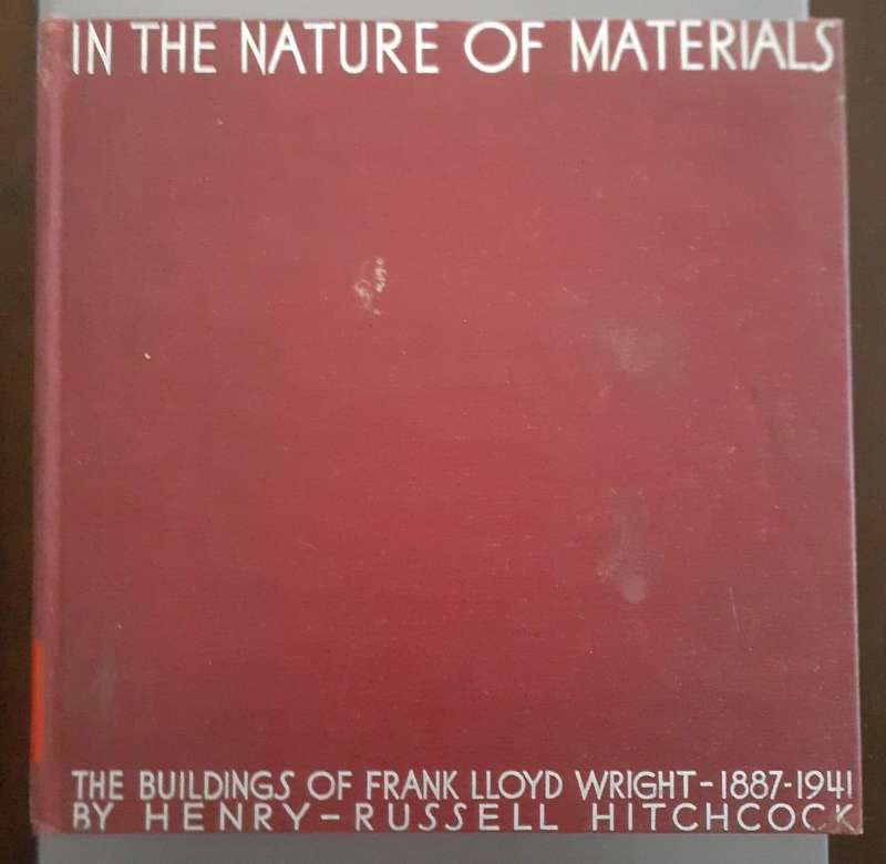 In The Nature of Materials - Buildings of Frank Lloyd Wright ~ Henry-Russell Hitchcock