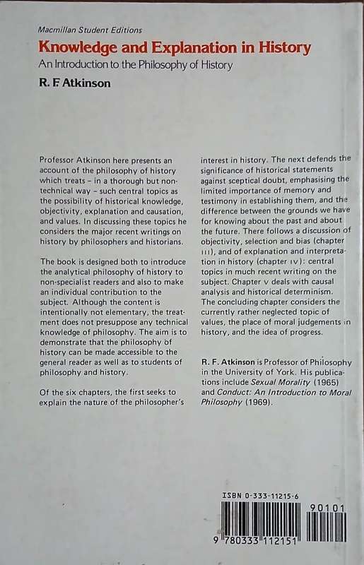 Knowledge and Explanation in History - An Introduction to the Philosophy of History ~ R F Atkinson
