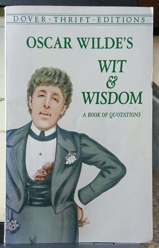 Oscar Wilde's Wit & Wisdom - A book of quotations - Dover thrift editions.
