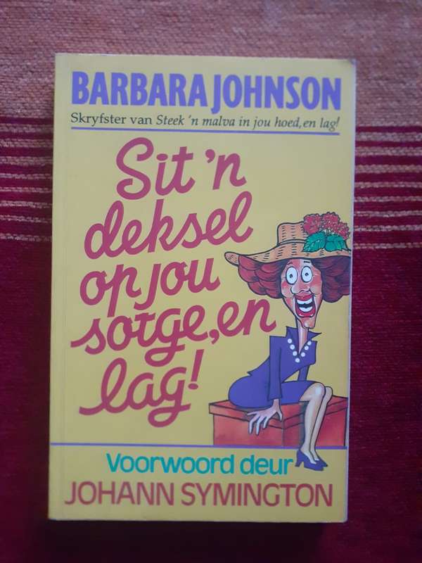 Sit 'n Deksel op jou Sorge, en Lag! ~ Barbara Johnson