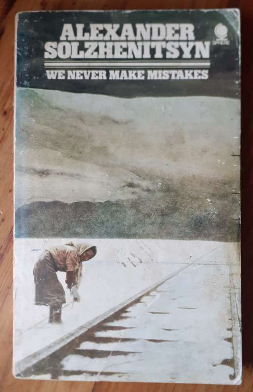 We Never Make Mistakes ~ Alexander Solzhenitsyn