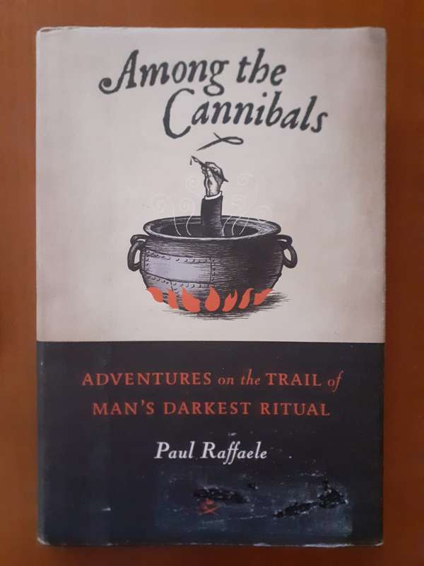 Among the Cannibals ~ Paul Raffaele