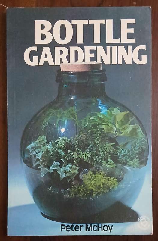 Bottle Gardening ~ Peter McHoy