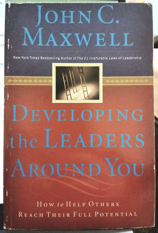 Developing the Leaders Around You ~ John C Maxwell