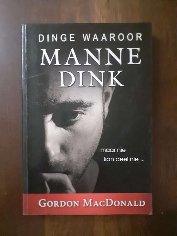 Dinge Waaroor Manne Dink ~ Gordon MacDonald