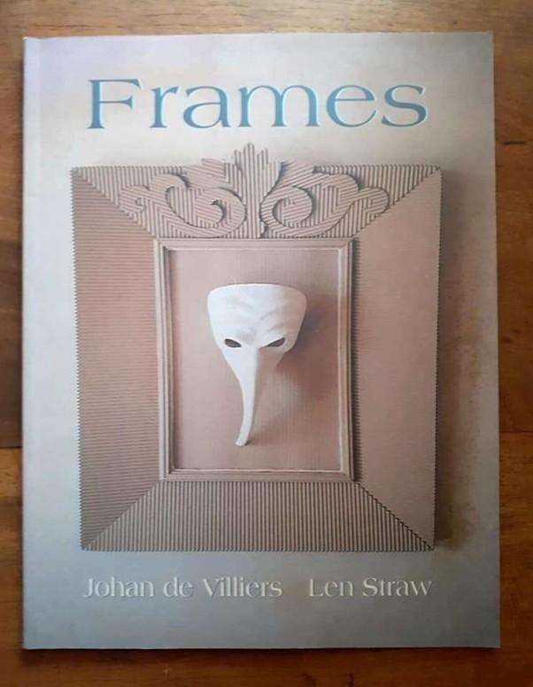 Frames: A South African Perspective on Art and Crafting ~ Johan de Villiers and Len Straw