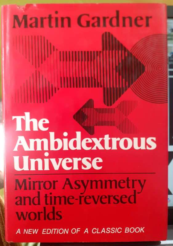 The Ambidextrous Universe ~ Martin Gardner