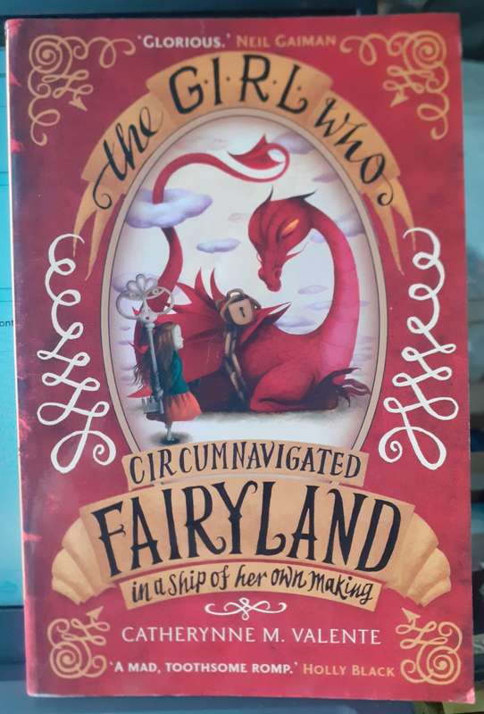 The Girl Who Circumnavigated Fairyland in a Ship of her Own Making ~ Catherynne M Valente