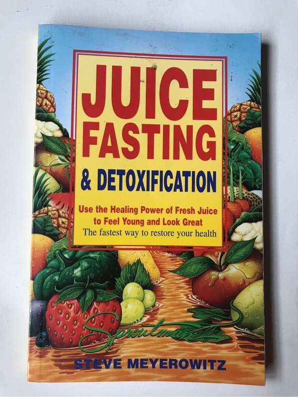 Juice Fasting and Detoxification by Steve Meyerowitz