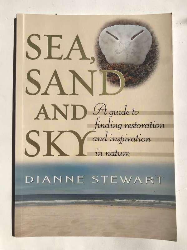 Sea, Sand and Sky: A Guide to Finding Restoration and Inspiration in Nature by Dianne Stewart