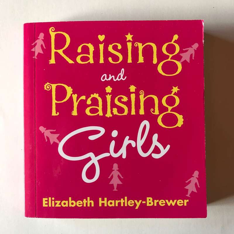 Raising and Praising Girls by Elizabeth Hartley-Brewer