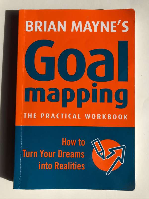 Goal Mapping: How To Turn Your Dreams Into Realities by Brian Mayne