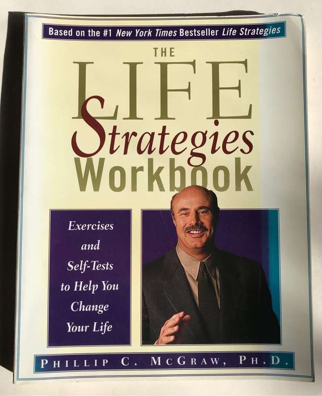 The Life Strategies Workbook: Exercises and Self-Tests to Help You Change Your Life by Phil McGraw