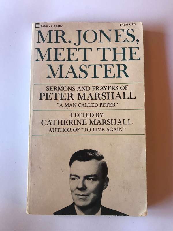 Mr. Jones, Meet the Master - Sermons and Prayers of Peter Marshall