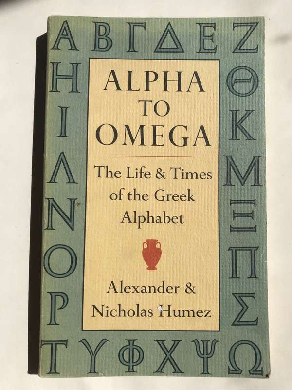 Alpha to Omega: The Life & Times of the Greek Alphabet by Alexander Humez and Nicholas D. Humez