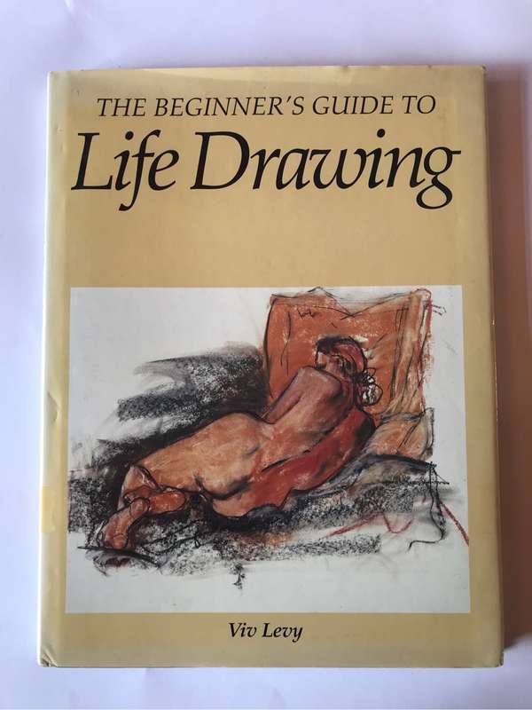 The Beginner's Guide to Life Drawing by Viv Levy