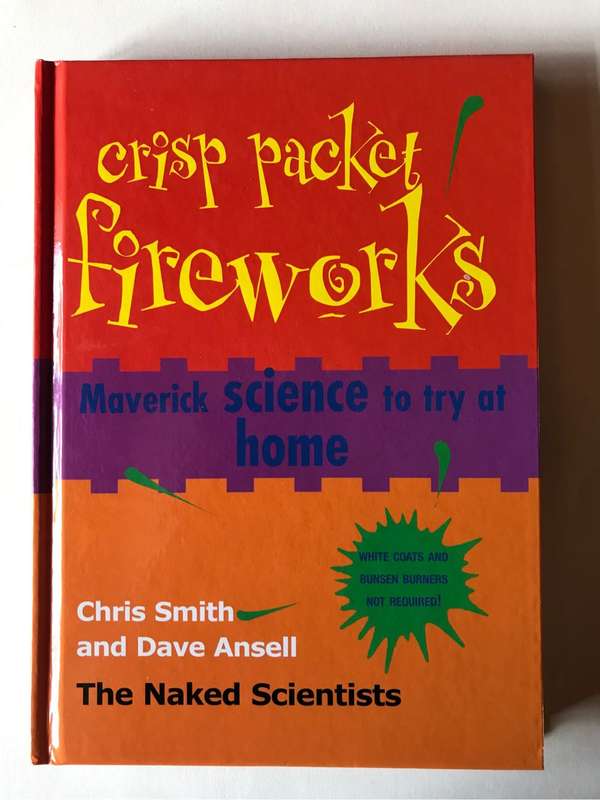 Crisp Packet Fireworks: Maverick Science to Try at Home by Chris Smith and Dave Ansell