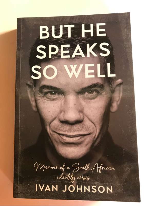 But He Speaks So Well: Memoir of a South African Identity Crisis by Ivan Johnson