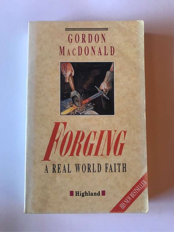 Forging a real world faith by Gordon MacDonald