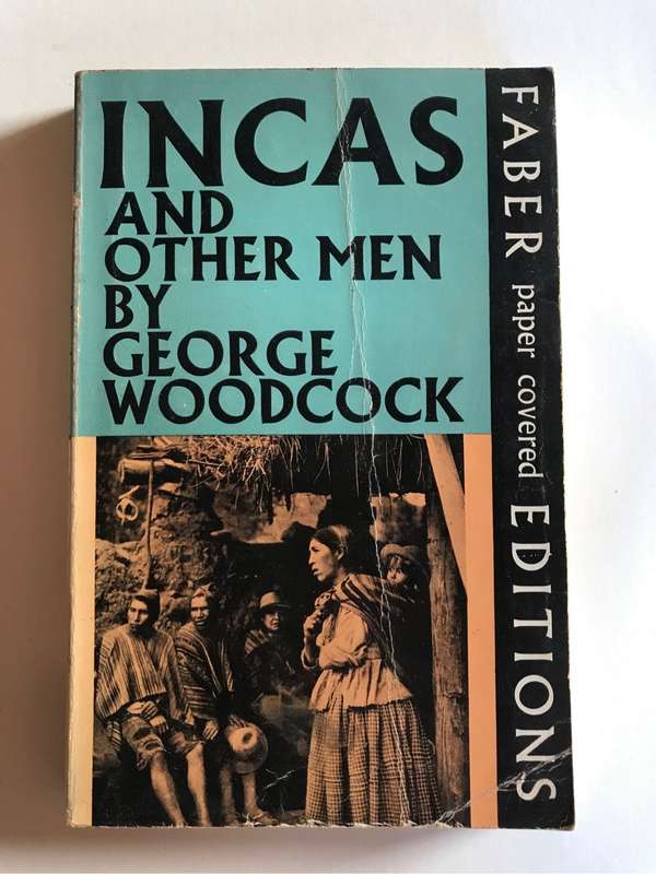 Incas and Other Men: Travels in the Andes by George Woodcock