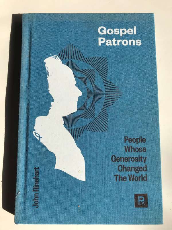 Gospel Patrons: People Whose Generosity Changed the World by John Rinehart