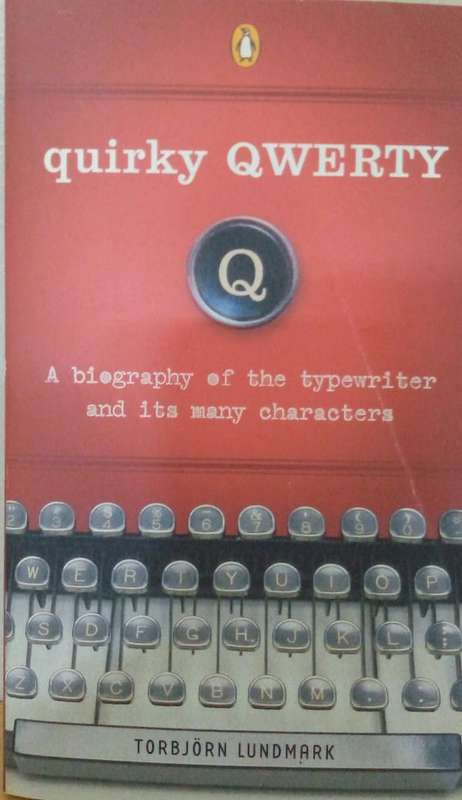 Quirky Qwerty a Biography of the typewriter and its many characters
