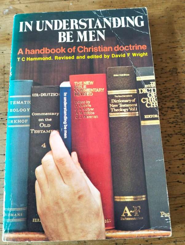 In Understanding Be Men: A Handbook of Christian Doctrine - T.C. Hammond