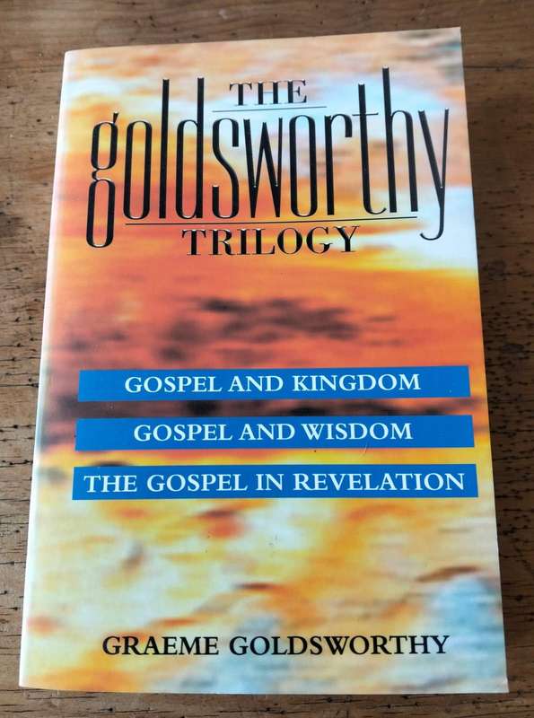 The Goldsworthy Trilogy  - Gospel and Kingdom, Gospel and Wisdom, and The Gospel in Revelation