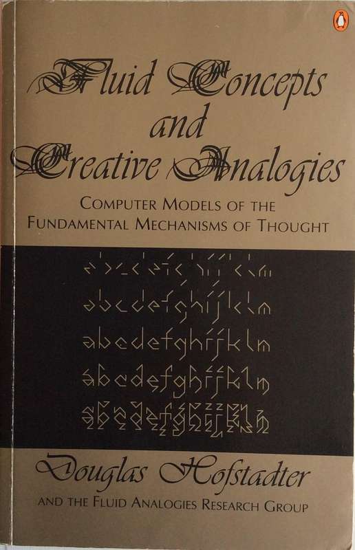 Fluid Concept s and Creative Analogies - Computer Models of the Fundamental Mechanisms of Thought