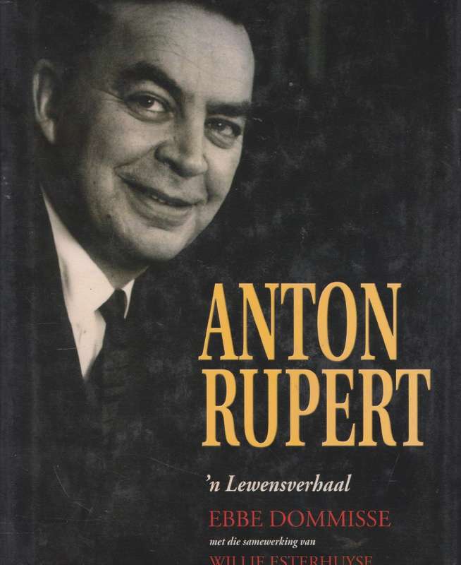 Anton Rupert: 'n Lewensverhaal - Ebbe Dommisse