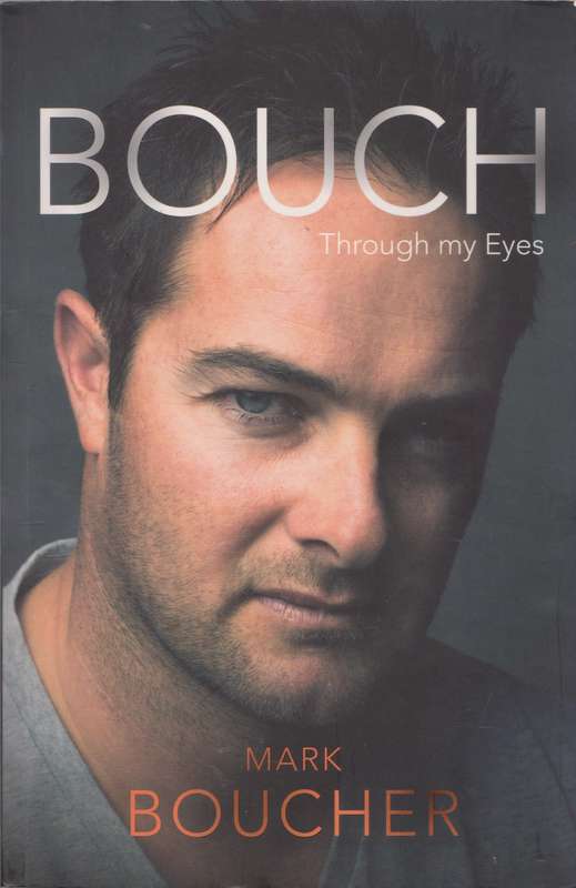 Bouch: Through my Eyes - Mark Boucher